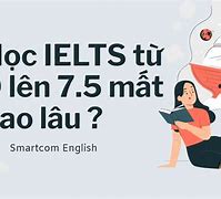 Học Ielts Từ 5.0 Lên 7.5 Mất Bao Lâu Để Hồi Phục